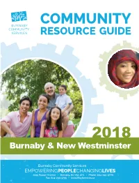 THE 2018 COMMUNITY RESOURCE GUIDE We Are Proud to Present This Year’S Edition of the Community Resource Guide for Burnaby and New Westminster
