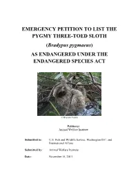 EMERGENCY PETITION to LIST the PYGMY THREE-TOED SLOTH (Bradypus Pygmaeus) AS ENDANGERED UNDER the ENDANGERED SPECIES ACT