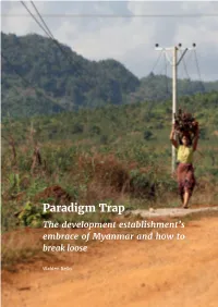 Paradigm Trap the Development Establishment’S Embrace of Myanmar and How to Break Loose