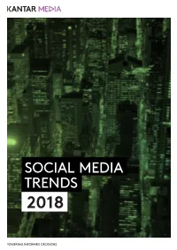 SOCIAL MEDIA TRENDS 2018 One of the Trends We Highlighted for 2017 Was How Big Social Media Networks in Were Trying to Transform Their Image, Amid Some Bad Publicity