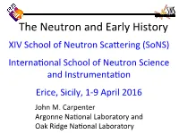 The Neutron and Early History XIV School of Neutron Sca�Ering (Sons)