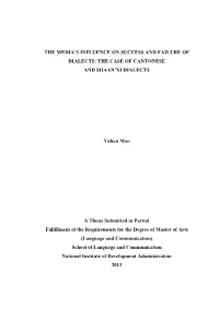 THE MEDIA's INFLUENCE on SUCCESS and FAILURE of DIALECTS: the CASE of CANTONESE and SHAAN'xi DIALECTS Yuhan Mao a Thesis Su