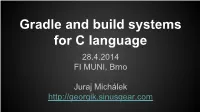 Gradle and Build Systems for C Language 28.4.2014 FI MUNI, Brno