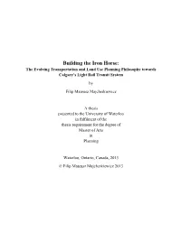 Building the Iron Horse: the Evolving Transportation and Land Use Planning Philosophy Towards Calgary’S Light Rail Transit System