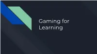 Gaming for Learning Name 5 Games You Know