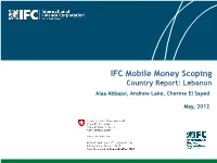 IFC Mobile Money Scoping Country Report: Lebanon Alaa Abbassi, Andrew Lake, Cherine El Sayed