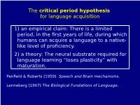 The Critical Period Hypothesis for Language Acquisition 1) an Empirical Claim: There Is a Limited Period, in the First Years Of