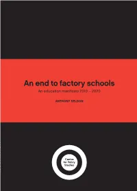 AN END to FACTORY SCHOOLS the Head Master of Wellington College and Inﬂ Uential Educationalist Anthony Seldon
