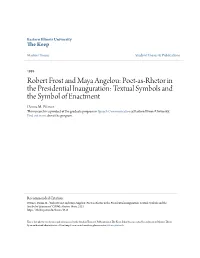 Robert Frost and Maya Angelou: Poet-As-Rhetor in the Presidential Inauguration: Textual Symbols and the Symbol of Enactment Donna M