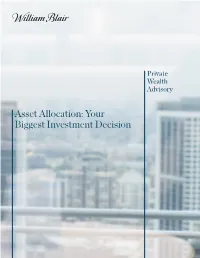 Asset Allocation: Your Biggest Investment Decision Building and Managing a Portfolio Is a Continual Process That Involves Numerous Decisions