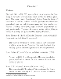 Cissoid ∗ History Diocles ( 250 – ∼100 BC) Invented This Curve to Solve the Dou- Bling of the Cube Problem (Also Know As the the Delian Prob- Lem)