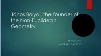 János Bolyai, the Founder of the Non-Euclidean Geometry