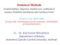 Central Tendency, Dispersion, Standard Error, Coefficient of Variation, Probability Distributions and Confidence Limits)