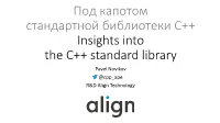 Insights Into the C++ Standard Library Pavel Novikov @Cpp Ape R&D Align Technology What’S Ahead