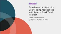 Sub-Second Analytics for User-Facing Applications with Apache Spark™ and Rockset Venkat Venkataramani CEO and Co-Founder, Rockset About Me