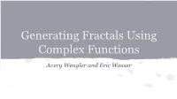 Generating Fractals Using Complex Functions