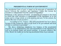 PRESIDENTIAL FORM of GOVERNMENT the Presidential Form of Govt Is Based on the Principle of Separation of Power Between the Executive and Legislature