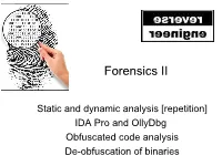 Static and Dynamic Analysis [Repetition] IDA Pro and Ollydbg Obfuscated Code Analysis De-Obfuscation of Binaries Forensic Analysis of Unknown Files