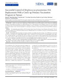 Successful Control of Streptococcus Pneumoniae 19A Replacement with a Catch-Up Primary Vaccination Program in Taiwan