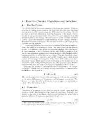 4 Reactive Circuits: Capacitors and Inductors 4.1 the Big Picture Our Circuits Thus Far Have Been Comprised of Batteries and Resistors