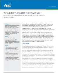 ENSURING the GAME IS ALWAYS “ON” High-Performance, Highly Granular and Versatile Ddos Mitigation for Gaming Providers
