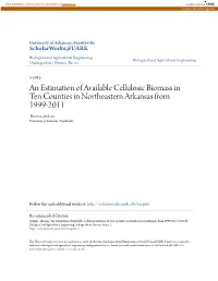An Estimation of Available Cellulosic Biomass in Ten Counties in Northeastern Arkansas from 1999-2011 Thomas Jenkins University of Arkansas, Fayetteville