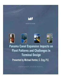Panama Canal Expansion Impacts on Fleet Patterns and Challenges in Terminal Design Presented by Michael Horton, C
