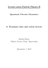 Lecture Notes Particle Physics II Quantum Chromo Dynamics 6