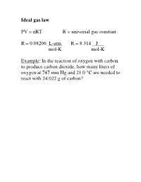 Ideal Gas Law PV = Nrt R = Universal Gas Constant R = 0.08206 L-Atm R = 8.314 J Mol-K Mol-K Example