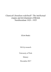 Classical Liberalism Redefined?: the Intellectual Origins and Development of British Neoliberalism 1929 - 1955