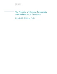 Kendall R. Phillips, Ph.D. the Profanity of Memory: Temporality and the Rhetoric of ‘Too Soon’—Kendall R