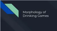 Morphology of Drinking Games Why Drinking Games?