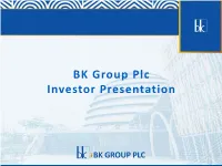 BK Group Plc Investor Presentation