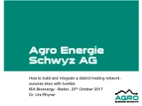 How to Build and Integrate a District Heating Network - Success Story with Hurdles IEA Bioenergy - Baden, 20Th October 2017 Dr
