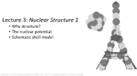Lecture 3: Nuclear Structure 1 • Why Structure? • the Nuclear Potential • Schematic Shell Model