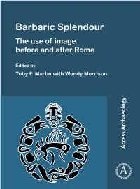 Barbaric Splendour: the Use of Image Before and After Rome Comprises a Collection of Essays Comparing Late Iron Age and Early Medieval Art