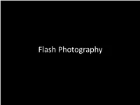 Flash Photography Three Types of Flashes • on Camera Flash, Or Pop up Flash