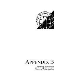 APPENDIX B Learning Resources General Information