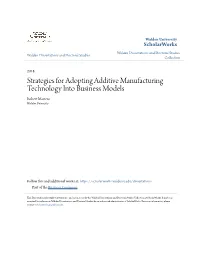 Strategies for Adopting Additive Manufacturing Technology Into Business Models Robert Martens Walden University