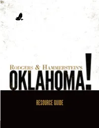 RESOURCE GUIDE “OKLAHOMA! Reminds Us That When We Try to Define Who We Are As a Community, by Creating an Outsider, It Can End in Tragedy