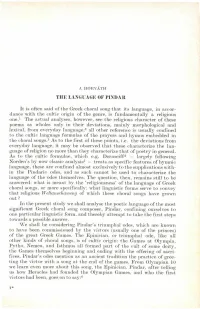 THE LANGUAGE of PINDAR It Is Often Said of the Greek Choral Song That Its Language, in Accor Dance with the Cultic Origin of T