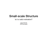 Small-Scale Structure Is It a Valid Motivation?