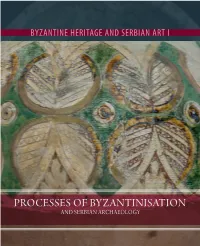 Processes of Byzantinisation and Serbian Archaeology Byzantine Heritage and Serbian Art I Byzantine Heritage and Serbian Art I–Iii