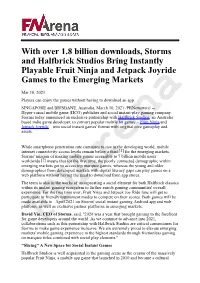 With Over 1.8 Billion Downloads, Storms and Halfbrick Studios Bring Instantly Playable Fruit Ninja and Jetpack Joyride Games to the Emerging Markets