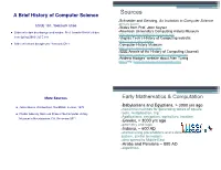 Sources a Brief History of Computer Science ●Schneider and Gersting, an Invitation to Computer Science ●Primary Source CSCE 181, Yoonsuck Choe ●Slides from Prof