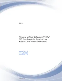 Planning for Fiber Optic Links (FICON/ FCP, Coupling Links, Open Systems Adapters, and Zhyperlink Express)