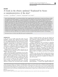 A Break in the Obesity Epidemic? Explained by Biases Or Misinterpretation of the Data?