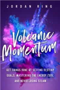 Volcanic Momentum GET THINGS DONE by SETTING DESTINY GOALS, MASTERING the ENERGY CODE, and NEVER LOSING STEAM