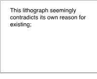 This Lithograph Seemingly Contradicts Its Own Reason for Existing;