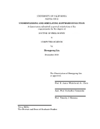 UNIVERSITY of CALIFORNIA SANTA CRUZ UNDERSTANDING and SIMULATING SOFTWARE EVOLUTION a Dissertation Submitted in Partial Satisfac